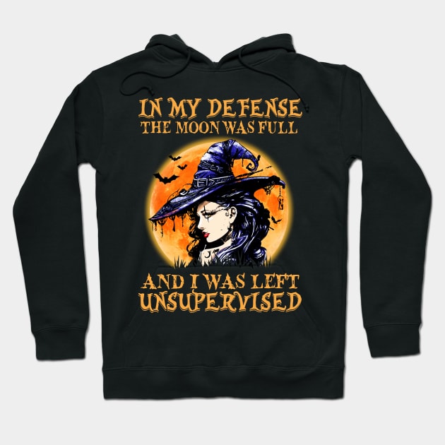 Witch In My Defense The Moon Was Full And I Was Left Unsupervised Halloween Shirt Hoodie by Rozel Clothing